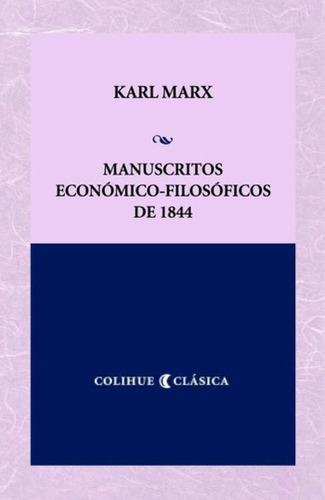 Manuscritos Económico Filosóficos De 1844, Marx, Colihue
