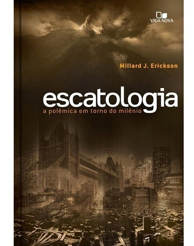 Escatologia: A Polemica Em Torno Do Milenio, de Millard J. Erickson. Editora Vida Nova, edição 2010 em português, 2010