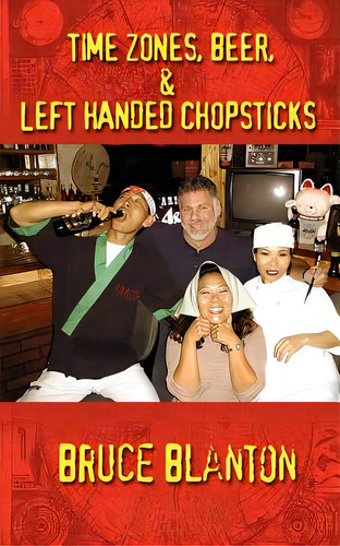 Time Zones, Beer, & Left Handed Chopsticks, De Blanton, Bruce. Editorial Authorhouse, Tapa Blanda En Inglés