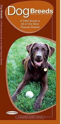 Dog Breeds A Field Guide To 50 Of The Most Popular Breeds (a