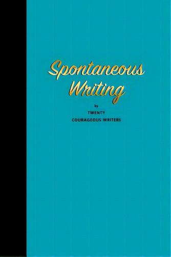 Spontaneous Writing: By Twenty Courageous Writers, De Anderson, Gordon. Editorial Lightning Source Inc, Tapa Blanda En Inglés