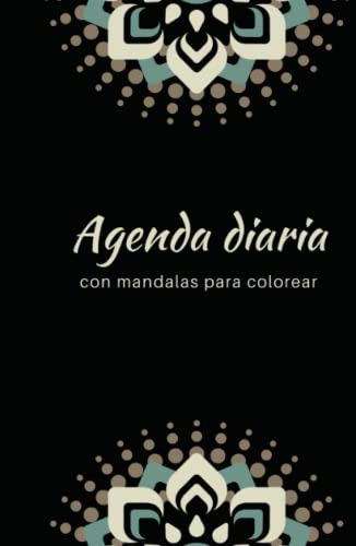 Agenda Diaria: Con Mandalas Para Colorear Francislane Ferrei