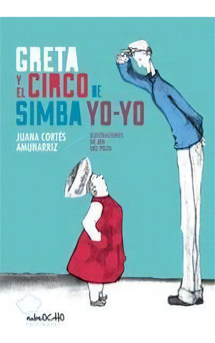 El Guisante Azul. Greta Y El Circo De Simba Yo-yo, De Juana Cortés Y Jen Del Pozo. Editorial Nubeocho, Tapa Blanda En Español