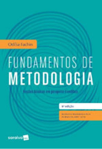 Fundamentos De Metodologia: Noções Básicas Em Pesquisa Científica, De Fachin, Odília. Editora Saraiva, Capa Mole, Edição 6ª Edição - 2017 Em Português