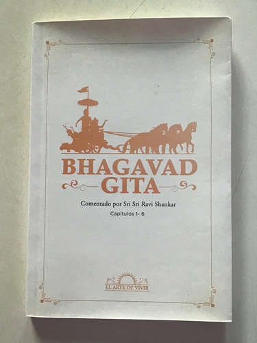 Bhagavad Gita- Comentado Por Sri Sri Ravi Shankar Caps 1- 6 