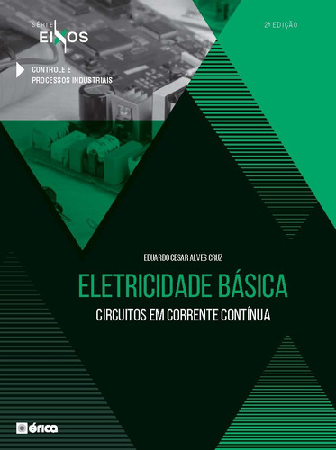 Eletricidade Básica - Circuitos Em Corrente Contínua - Série Eixos - 2 Ed 2020, de Cruz, Eduardo César Alves. Editora Saraiva Educação S. A., capa mole em português, 2020