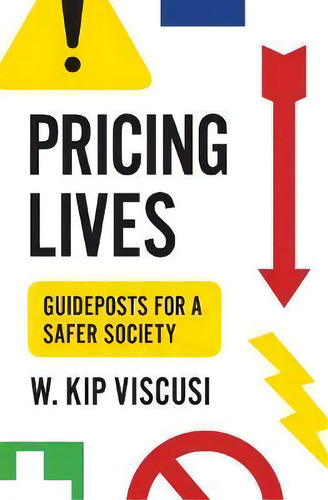 Pricing Lives : Guideposts For A Safer Society, De W. Kip Viscusi., Vol. 1. Editorial Princeton University Press, Tapa Blanda En Inglés