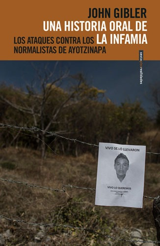 Historia oral de la infamia: Los ataques a los normalistas de Ayotzinapa, de Gibler, John. Serie Realidades Editorial EDITORIAL SEXTO PISO, tapa blanda en español, 2020