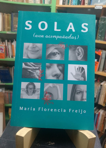 Solas (aun Acompañadas) María Florencia Freijo - 1ª Edición