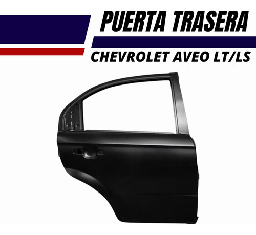 Puerta Trasera Derecha Izquierda Chevrolet Aveo Ls/lt