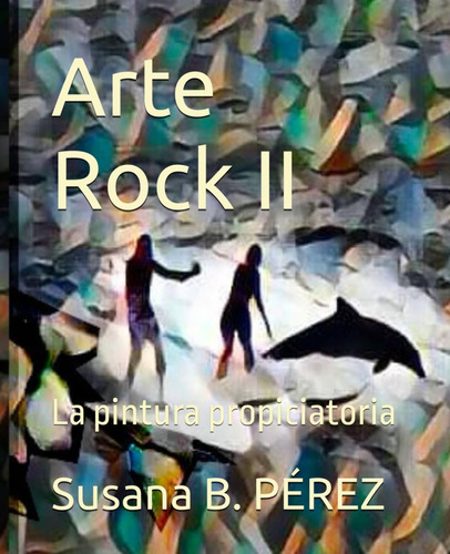 Arte Rock Ii: La Pintura Propiciatoria (spanish Editio 61+xs