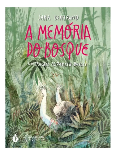 A Memoria Do Bosque - 1ªed.(2022), De Sara Bertrand. Editora Solisluna Design, Capa Dura, Edição 1 Em Português, 2022