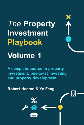 The Property Investment Playbook - Volume 1: A Complete Cour