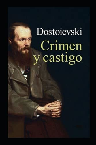 Crimen Y Castigo (anotado) - Dostoyevsky, Fyodor..., De Dostoyevsky, Fyodor Mikhailovich. Editorial Independently Published En Español