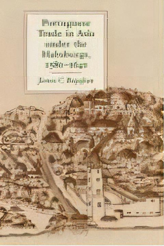 Portuguese Trade In Asia Under The Habsburgs, 1580-1640, De James C. Boyajian. Editorial Johns Hopkins University Press, Tapa Blanda En Inglés