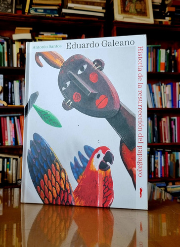 Historia De La Resureccion Del Papagayo- Eduardo Galeano