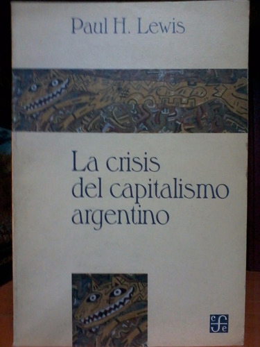 La Crisis Del Capitalismo Argentino Política Y Economíalewis
