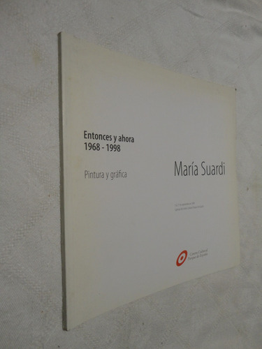Maria Suardi . Entonces Y Ahora  Obras Catalogo 