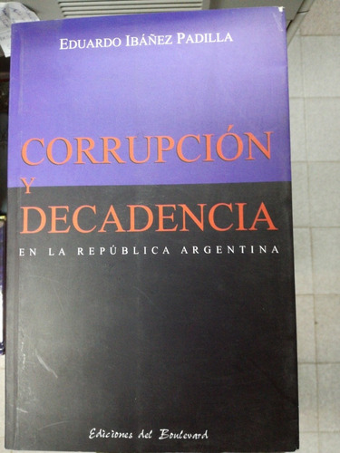 Libro Corrupción Y Decadencia En La República Argentina 