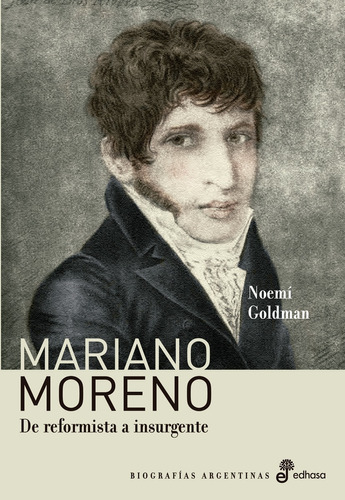 Mariano Moreno - Noemi Goldman - Ed. Edhasa