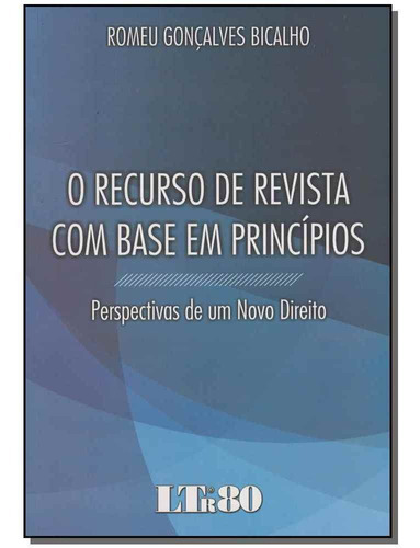 Recurso De Revista Com Base Em Principios, O, De Bicalho, Romeu Goncalves. Editora Ltr Editora Em Português