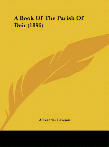 A Book Of The Parish Of Deir (1896), De Lawson, Alexander. Editorial Kessinger Pub Llc, Tapa Dura En Inglés