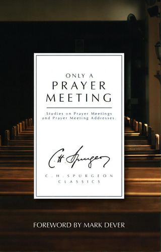 Only A Prayer Meeting: Studies On Prayer Meetings And Prayer Meeting Addresses, De Spurgeon, Charles Haddon. Editorial Christian Focus Pubn, Tapa Blanda En Inglés