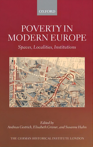 Poverty In Modern Europe: Spaces, Localities, Institutions, De Gestrich, Andreas. Editorial Oxford Univ Pr, Tapa Dura En Inglés