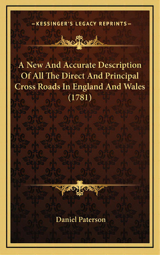 A New And Accurate Description Of All The Direct And Principal Cross Roads In England And Wales (..., De Paterson, Daniel. Editorial Kessinger Pub Llc, Tapa Dura En Inglés