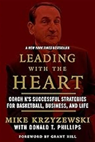 Leading With The Heart: Coach K's Successful Strategies For 