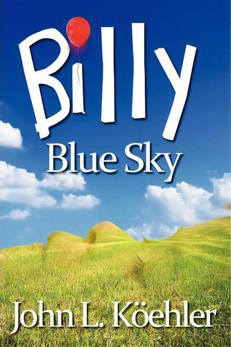 Billy Blue Sky, De John Koehler. Editorial Koehler Books, Tapa Blanda En Inglés