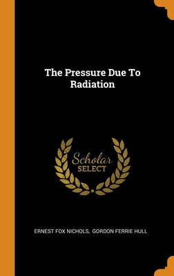 Libro The Pressure Due To Radiation - Nichols, Ernest Fox