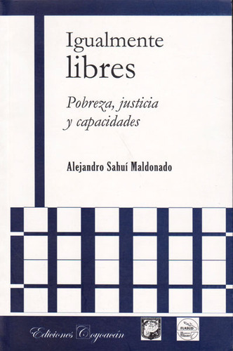 Igualmente Libres: Pobreza, Justicia Y Capacidades, De Alejandro Sahuí Maldonado. Serie 9706333704, Vol. 1. Editorial Campus Editorial S.a.s, Tapa Blanda, Edición 2009 En Español, 2009