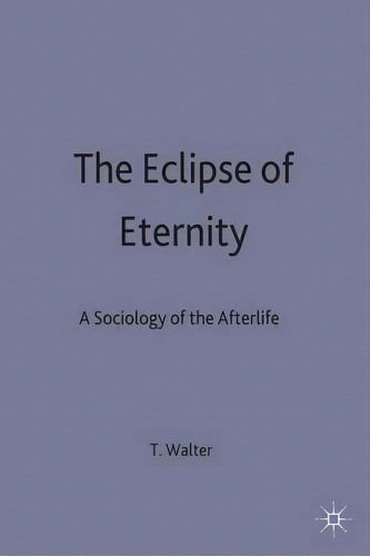 The Eclipse Of Eternity, De Tony Walter. Editorial Palgrave Macmillan, Tapa Dura En Inglés