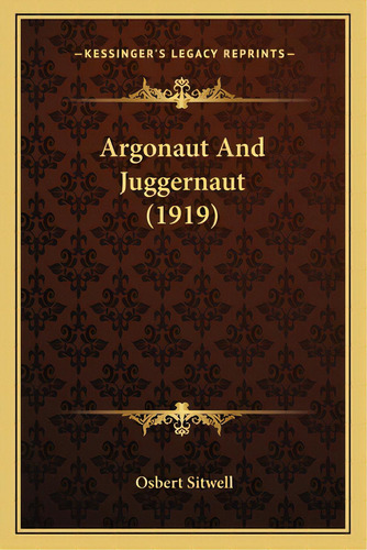Argonaut And Juggernaut (1919), De Sitwell, Osbert. Editorial Kessinger Pub Llc, Tapa Blanda En Inglés