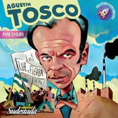 Agustin Tosco - Coleccion Aventurerxs - Ed. Sudestada
