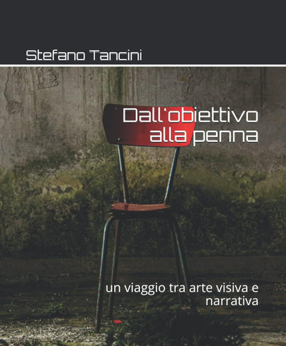 Libro: Dall Obiettivo Alla Penna:: Un Viaggio Tra Arte Visiv