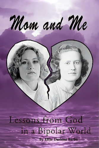 Mom And Me: Lessons From God In A Bipolar World, De Barba, Effie Darlene. Editorial Lightning Source Inc, Tapa Blanda En Inglés