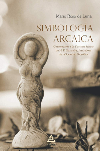 Simbología Arcaica: Comentarios A La Doctrina Secreta De H. P. Blavatsky, Fundadora De La Sociedad Teosófica (spanish Edition), De Roso De Luna, Mario. Editorial Oem, Tapa Blanda En Español