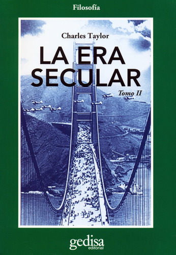 La era secular Tomo II, de Taylor, Charles. Serie Cla- de-ma Editorial Gedisa en español, 2015