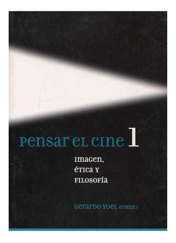 Pensar El Cine.1 Imagen, Etica Y Filo. - Yoel.g Compilador