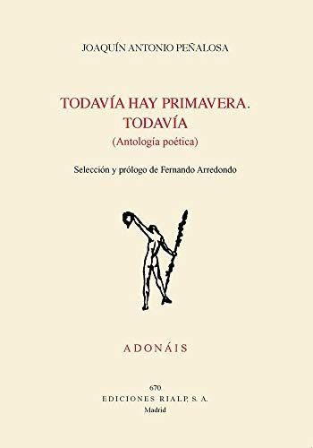 Todavía hay primavera : todavía : antología poética, de Joaquín Antonio  Peñalosa Santillana. Editorial Ediciones Rialp S A, tapa blanda en español, 2019