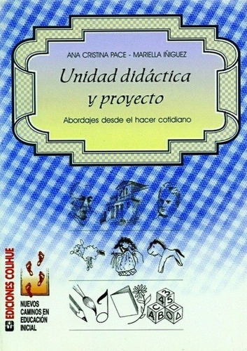 Unidad Didáctica Y Proyecto - Pace A.m Y Iñiguez M, De Pace A.m Y Iñiguez M. Editorial Colihue En Español