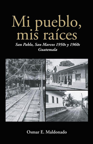 Mi Pueblo, Mis Raíces: San Pablo, San Marcos 1950s Y 1960...