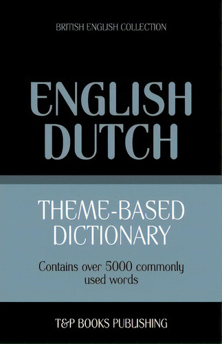 Theme-based Dictionary British English-dutch - 5000 Words, De Andrey Taranov. Editorial T P Books, Tapa Blanda En Inglés