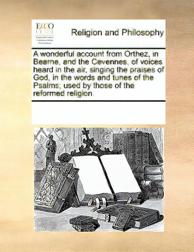 A Wonderful Account From Orthez, In Bearne, And The Cevennes, Of Voices Heard In The Air, Singing..., De Multiple Tributors., Vol. 1. Editorial Gale Ecco Print Ed, Tapa Blanda En Inglés