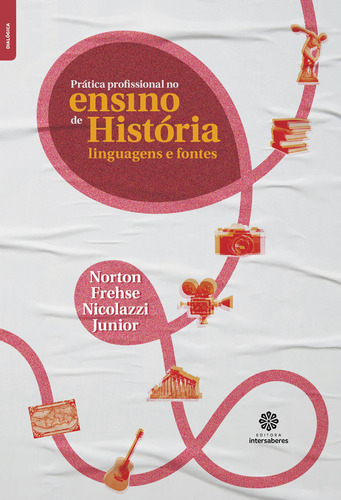 Prática profissional no ensino de história: linguagens e fontes, de Nicolazzi Junior, Norton Frehse. Editora Intersaberes Ltda., capa mole em português, 2018