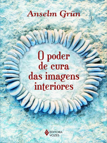 Poder De Cura Das Imagens Interiores, De Grün, Anselm. Editora Vozes, Capa Mole, Edição 1ª Edição - 2016 Em Português