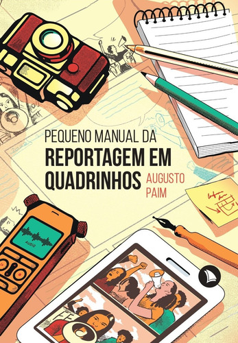 Pequeno manual da reportagem em quadrinhos, de Augusto Paim. Editora Arquipélago Editorial, capa mole em português