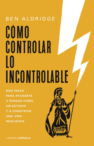 Cómo Controlar Lo Incontrolable, De Aldridge, Ben., Vol. 0. Editorial Libros Cupula, Tapa Blanda En Español, 2023